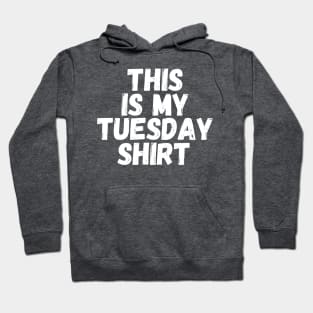 This Is My Tuesday Shirt Hoodie